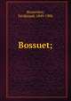 Bossuet;, Brunetie?re, Ferdinand, 1849-1906 