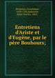 Entretiens d'Ariste et d'Eug?ne, par le p?re Bouhours;, Bouhours, Dominique, 1628-1702,Radouant, Ren? Charles, 1862- 