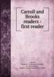 Carroll and Brooks readers - first reader, Carroll, Clarence F. (Clarence Franklin), b. 1851; Brooks, Sarah C. (Sarah Catherine), b. 1856 
