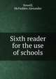 Sixth reader for the use of schools, Newell, McFadden Alexander 