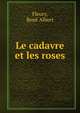 Le cadavre et les roses, Fleury, Ren? Albert 