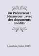 Un Pr?curseur : S?nancour ; avec des documents in?dits, Levallois, Jules, 1829- 