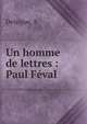 Un homme de lettres : Paul F?val, A. Delaigue 