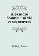 Alexandre Soumet : sa vie et ses oeuvres, Beffort, Anna 