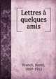 Lettres a quelques amis, Franck, Henri, 1889-1912 