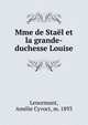 Mme de Stael et la grande-duchesse Louise, Lenormant, Am?lie Cyvoct, m. 1893 
