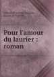 Pour l'amour du laurier : roman, Gilbert de Voisins, Auguste, comte, 1877-1939 