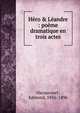 H?ro & L?andre : po?me dramatique en trois actes, Haraucourt, Edmond, 1856-1896 