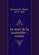 Le mari de la couturi?re : roman, Duvernois, Henri, 1875-1937 