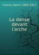 La danse devant l'arche, Franck, Henri, 1889-1912 