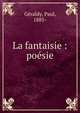 La fantaisie : po?sie, G?raldy, Paul, 1885- 