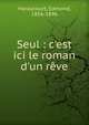 Seul : c'est ici le roman d'un r?ve, Haraucourt, Edmond, 1856-1896 