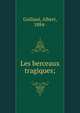 Les berceaux tragiques;, Guiliani, Albert, 1884- 