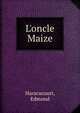 L'oncle Maize, Haracucourt, Edmond 