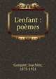 L'enfant : po?mes, Gasquet, Joachim, 1873-1921 