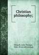 Christian philosophy;, Driscoll, John Thomas, 1866- [from old catalog] 
