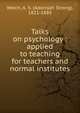 Talks on psychology : applied to teaching for teachers and normal institutes, Welch, A. S. (Adonijah Strong), 1821-1889 
