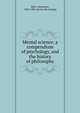 Mental science; a compendium of psychology, and the history of philosophy, Bain, Alexander, 1818-1903 