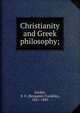 Christianity and Greek philosophy;, Cocker, B. F. (Benjamin Franklin), 1821-1883 