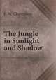 The Jungle in Sunlight and Shadow, F. W. Champion 