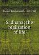 Sadhana; the realisation of life, Tagore, Rabindranath, 1861-1941 