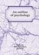 An outline of psychology, Titchener, Edward Bradford, 1867-1927 