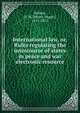 International law, or, Rules regulating the intercourse of states in peace and war electronic resource, Halleck, H. W. (Henry Wager), 1815-1872 