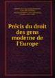 Pr?cis du droit des gens moderne de l'Europe, Martens, G. F. de (Georg Friedrich), 1756-1821,Ferreira, Silvestre Pinheiro, 1769-1846,Verg?, Charles, 1810-1890 
