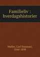 Familieliv : hverdagshistorier, M?ller, Carl Emanuel, 1844-1898 