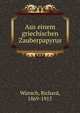 Aus einem griechischen Zauberpapyrus, W?nsch, Richard, 1869-1915 