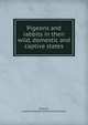 Pigeons and rabbits in their wild, domestic and captive states, Delamer, Eugene Sebastian (Edmund Saul Dixon) 