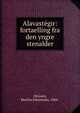 Alavast?gir: fortaelling fra den yngre stenalder, Ottosen, Martha Johannsen, 1866- 