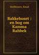 Bakkehuset : en bog om Kamma Rahbek, Steffensen, Knud 