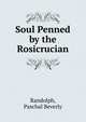 Soul Penned by the Rosicrucian, Randolph, Paschal Beverly 