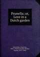 Prunella; or, Love in a Dutch garden, Housman Laurence 