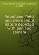 Woodland, field and shore : wild nature depicted with pen and camera, Pike, Oliver G. (Oliver Gregory), b. 1877 