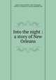 Into the night : a story of New Orleans, Greene, Frances Nimmo, 1850-1921,Neagle, Charles F., ill,Thomas Y. Crowell, Publishers. pbl 