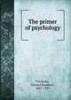 The primer of psychology, Titchener, Edward Bradford, 1867-1927 