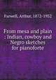 From mesa and plain : Indian, cowboy and Negro sketches for pianoforte, Farwell, Arthur, 1872-1952 