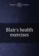 Blair's health exercises, Blair, Margaret J. (Margaret Josephine), b. 1863 