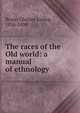 The races of the Old world: a manual of ethnology, Brace, Charles Loring, 1826-1890 