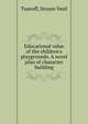 Educational value of the children's playgrounds. A novel plan of character building, Tsanoff, Stoyan Vasil 