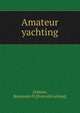 Amateur yachting, [Adams, Bemjamin F] [from old catalog] 