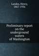 Preliminary report on the underground waters of Washington, Landes, Henry, 1867-1936 