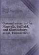 Ground water in the Norwalk, Suffield, and Glastonbury areas, Connecticut, Palmer, Harold S. (Harold Schjoth), b. 1890 