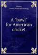 A "bawl" for American cricket, Wister, Jones. [from old catalog] 