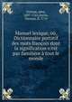 Manuel lexique, ou, Dictionnaire portatif des mots fran?ois dont la signification n'est pas famili?re ? tout le monde, Pr?vost, abb?, 1697-1763,Dyche, Thomas, fl. 1719 