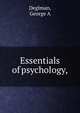Essentials of psychology,, George A. Deglman 