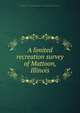 A limited recreation survey of Mattoon, Illinois, University of Illinois (Urbana-Champaign campus). Dept. of Recreation. Recreation Field Service 