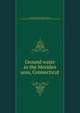 Ground water in the Meriden area, Connecticut, Waring, Gerald A. (Gerald Ashley), b. 1883,State Geological and Natural History Survey of Connecticut 